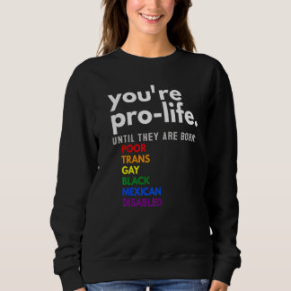Sweatshirt Vous êtes Pro-vie Jusqu'à Ce Qu'ils Naissent Pauvr