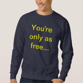 Sweatshirt Vous êtes seulement en tant que librement