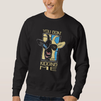 Sweatshirt Vous êtes une chèvre à plaisanter ferme animal éle