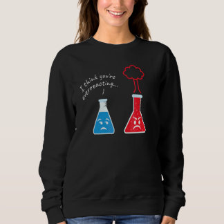 Sweatshirt Vous exagérez I Scientifique Nerd Science
