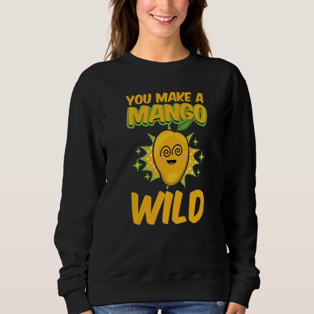 Sweatshirt Vous Faites Un Mango Sauvage Drôle Femmes Mangues  (Devant)