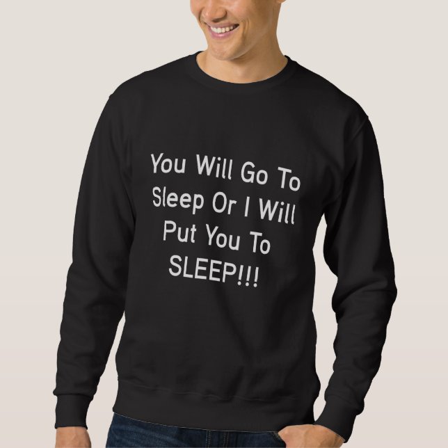 Sweatshirt Vous irez dormir ou je vous ferai dormir 3 (Devant)