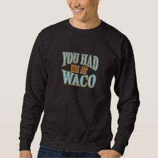 Sweatshirt Vous M'Avez Eu À Waco Tourist Humour Voyageur Vaca