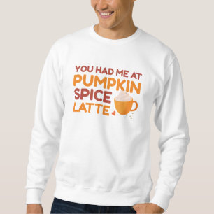 Sweatshirt Vous M'Avez Eu Au Citrouille Spice Latte