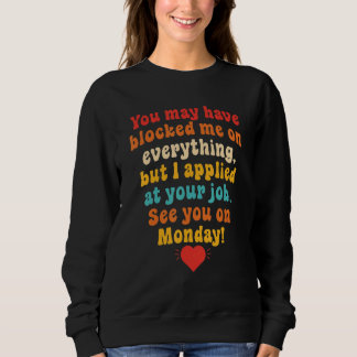 Sweatshirt Vous m'avez peut-être bloqué sur tout mais j'ai po