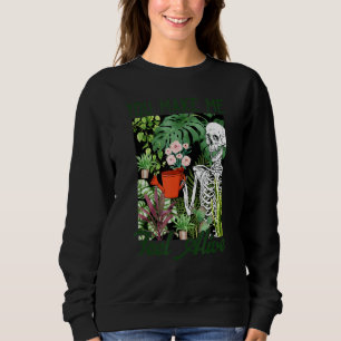 Sweatshirt Vous Me Faites Me Sentir Vivant Squelette Plante 1