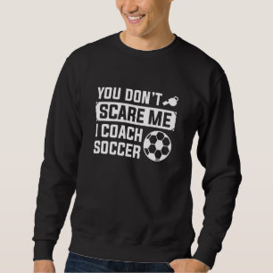 Sweatshirt Vous n’avez pas peur de moi J’enseigne le football