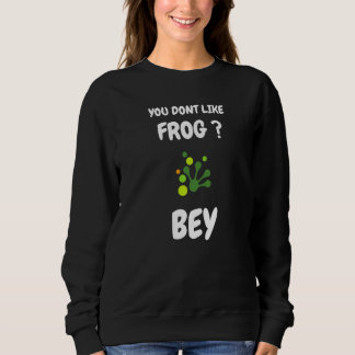 Sweatshirt Vous n'aimez pas la grenouille au revoir Grenouil