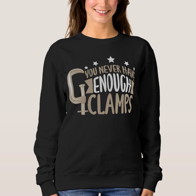 Sweatshirt Vous N'Avez Jamais Assez De Clamps Pour Carpenter (Devant)
