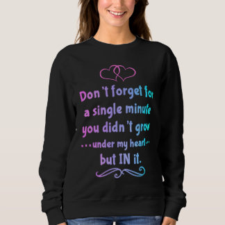 Sweatshirt Vous n'avez pas grandi sous mon cœur mais en lui A