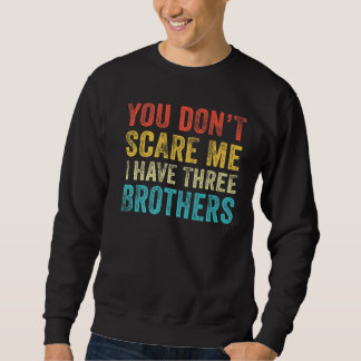 Sweatshirt Vous ne me faites pas peur J'ai trois frères Funny