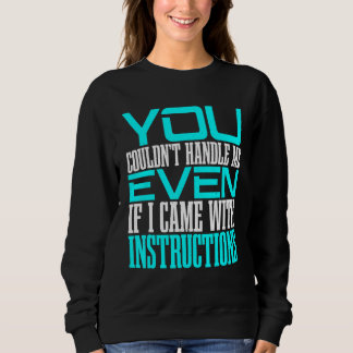 Sweatshirt Vous ne pourriez pas me gérer même si j'étais livr