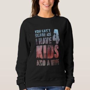 Sweatshirt Vous Ne Pouvez Pas Me Faire Peur J'Ai 4 Enfants Et