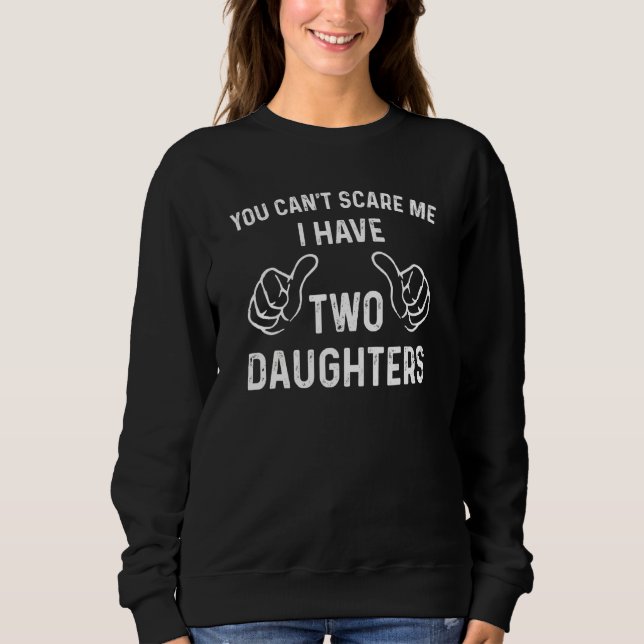 Sweatshirt Vous ne pouvez pas me faire peur J'ai deux filles  (Devant)