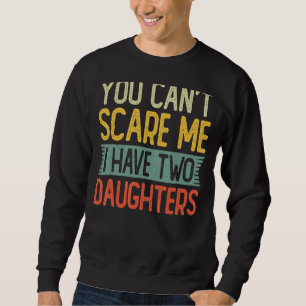Sweatshirt Vous ne pouvez pas me faire peur J'ai deux filles 