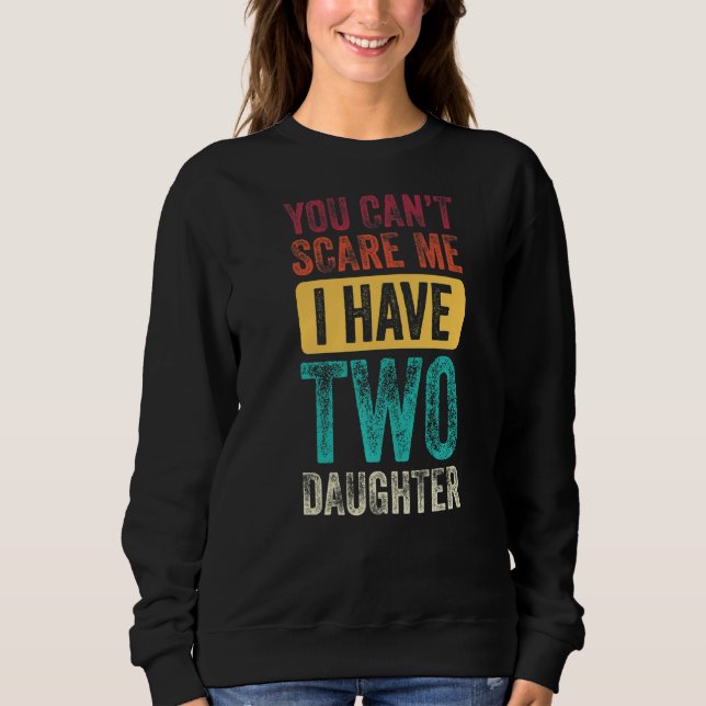 Sweatshirt Vous ne pouvez pas me faire peur J'ai deux filles  (Devant)