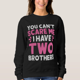 Sweatshirt Vous Ne Pouvez Pas Me Faire Peur J'Ai Deux Frères