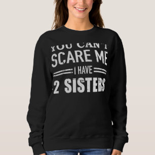 Sweatshirt Vous ne pouvez pas me faire peur J'ai deux soeurs