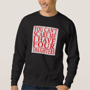 Sweatshirt Vous Ne Pouvez Pas Me Faire Peur J'Ai Quatre Fille