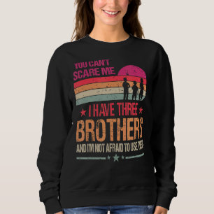 Sweatshirt Vous ne pouvez pas me faire peur J'ai trois frères