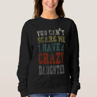 Sweatshirt Vous ne pouvez pas me faire peur J'ai une fille fo