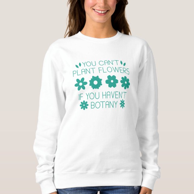 Sweatshirt Vous ne pouvez pas Plante Fleurs si vous n'avez pa (Devant)
