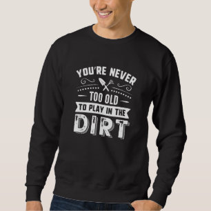 Sweatshirt Vous n'êtes jamais trop vieux pour jouer dans la m