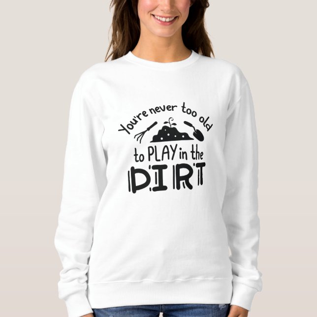 Sweatshirt Vous n'êtes jamais trop vieux pour jouer dans la m (Devant)
