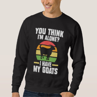 Sweatshirt Vous pensez que je suis seul j'ai mes chèvres ferm