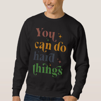 Sweatshirt Vous Pouvez Faire Des Choses Dures Motivationnel T