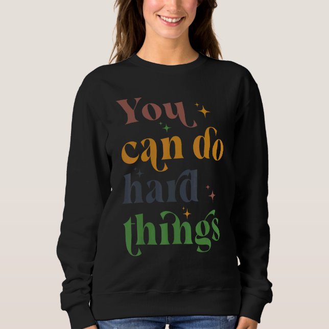 Sweatshirt Vous Pouvez Faire Des Choses Dures Motivationnel T (Devant)