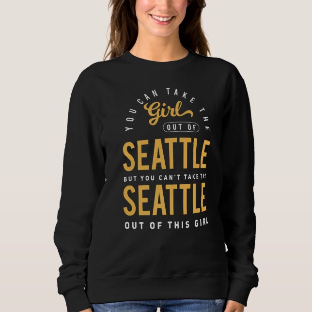 Sweatshirt Vous Pouvez Sortir La Fille De Seattle Washington  (Devant)