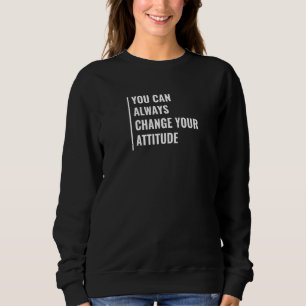 Sweatshirt Vous Pouvez Toujours Changer Votre Attitude
