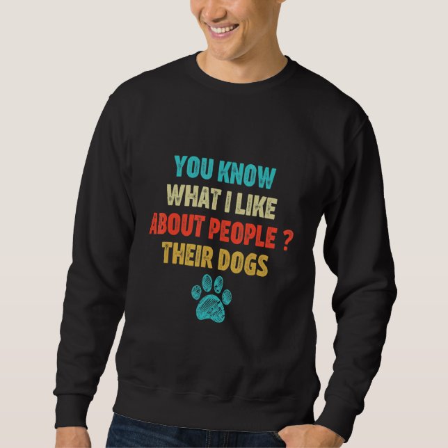 Sweatshirt Vous Savez Ce Que J'Aime Chez Les Gens Leurs Chien (Devant)