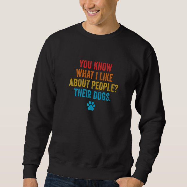 Sweatshirt Vous Savez Ce Que J'Aime Chez Les Gens Leurs Chien (Devant)