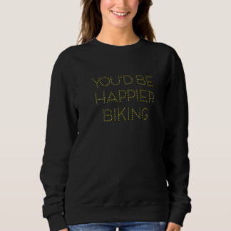 Sweatshirt Vous seriez plus heureux de faire du vélo