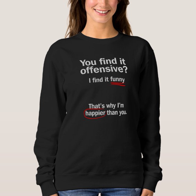 Sweatshirt Vous Trouvez L'Offensive Je La Trouve Drôle. Premi (Devant)