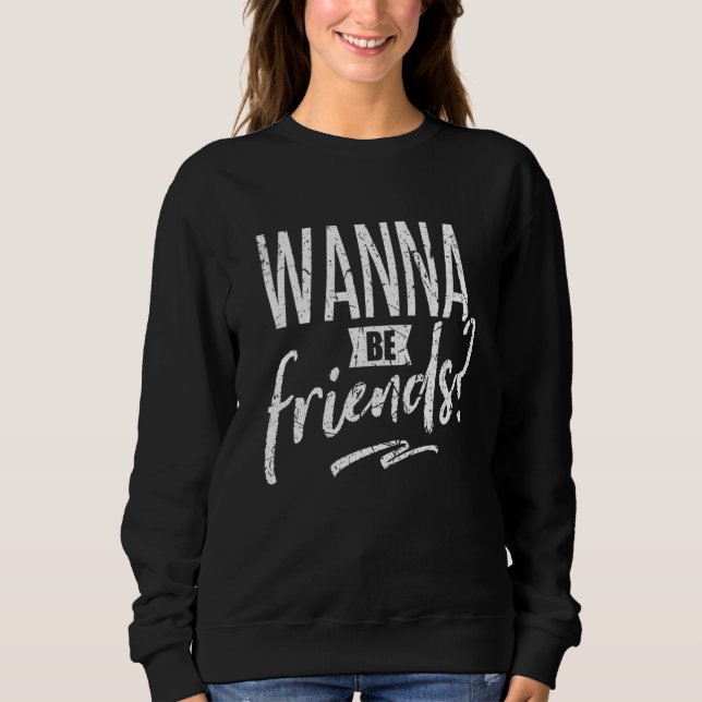 Sweatshirt Vous Voulez Être Les Amis De La Journée Mondiale D (Devant)