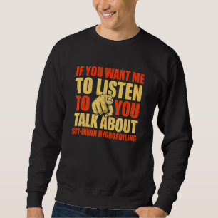 Sweatshirt Vous voulez que j'écoute parler de s'asseoir en hy