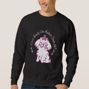 Sweatshirt Vraiment comme Chiens Maltais Propriétaire Chien C