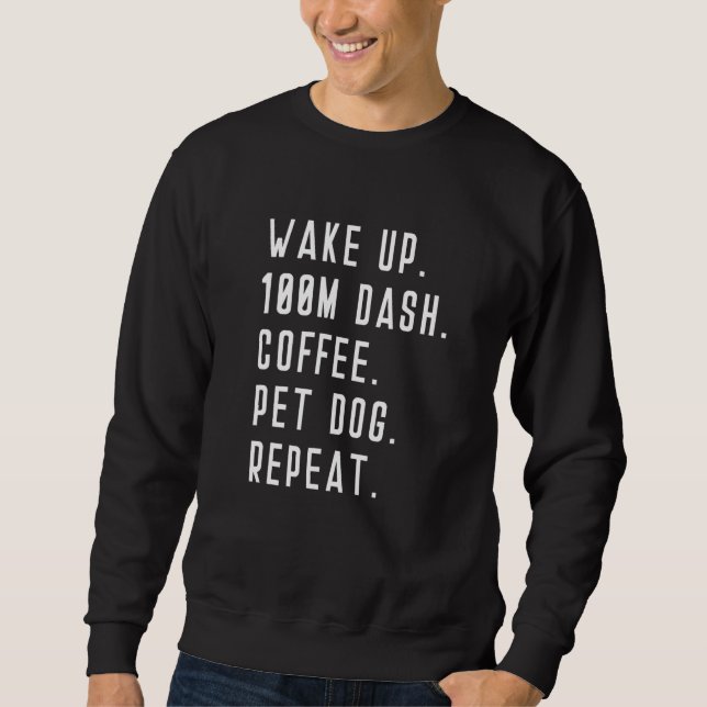 Sweatshirt Wake Up 100m Dash Coffee Pet Dog Repeat Run Runner (Devant)