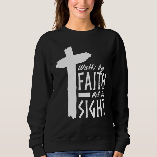 Sweatshirt Walk By Faith Not By Sight Christian Cross Biblica (Devant)
