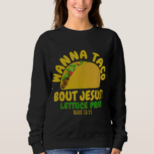 Sweatshirt WANNA TACO À PROPOS DE JÉSUS NOUVEAUTÉ Bible Drôle