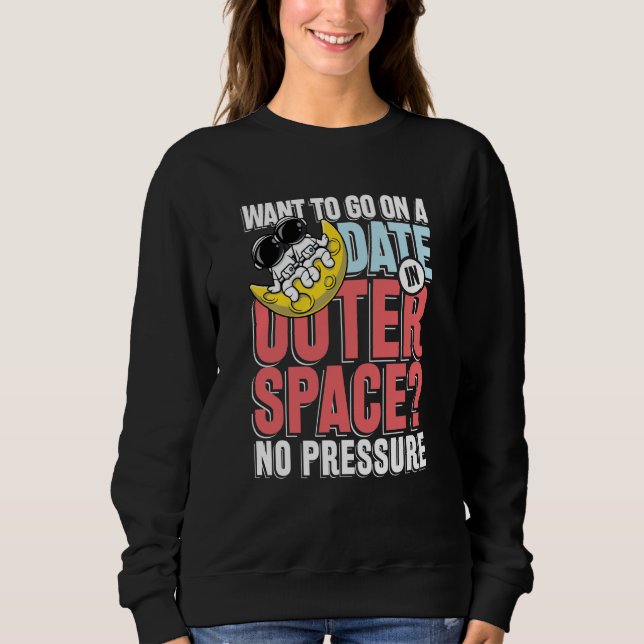 Sweatshirt Want to go on a date in in outer space (Devant)