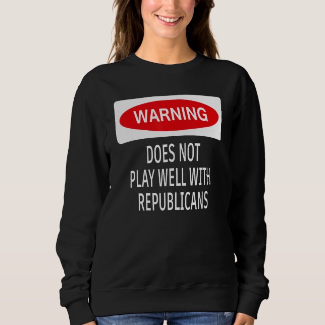 Sweatshirt Warning Does Not Play Well With Republicans Democr (Devant)