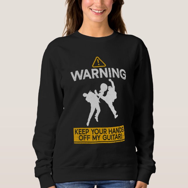 Sweatshirt Warning - Keep Your Hands Off My Guitar! Guitarist (Devant)