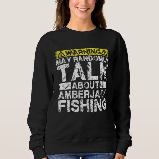 Sweatshirt Warning May Talk About Fishing   Amberjack Fish
