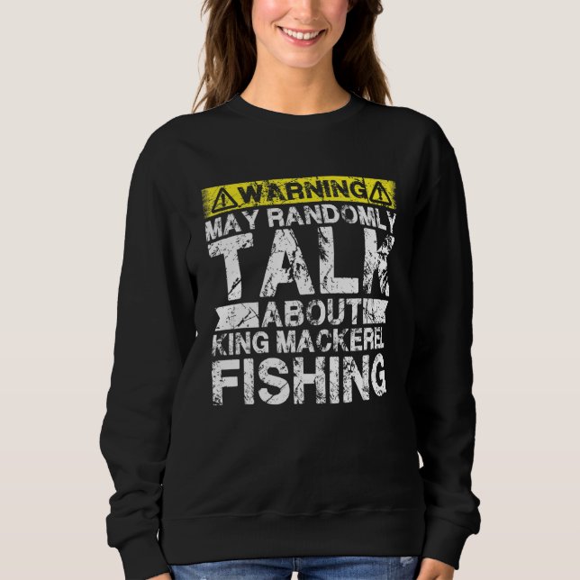 Sweatshirt Warning May Talk About Fishing   King Mackerel Fis (Devant)