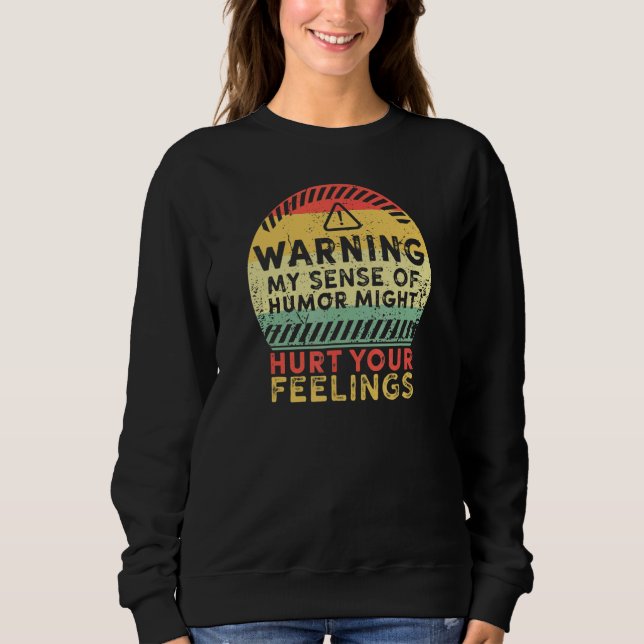 Sweatshirt Warning My Sense of Humor Might Hurt Your Feelings (Devant)