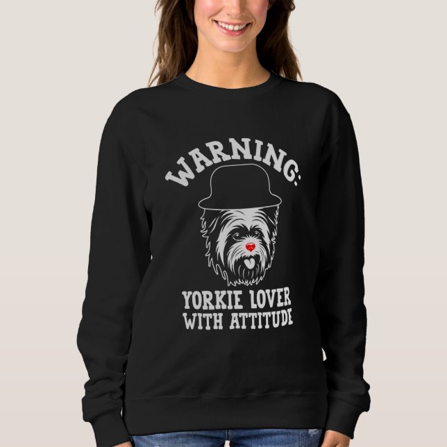 Sweatshirt Warning Yorkie with Attitude Yorkshire Terrier  1 (Devant)